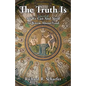 The Truth Is: All We Can and Need to Know about God - Paperback