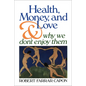 Health, Money, and Love: And Why We Don't Enjoy Them - Paperback