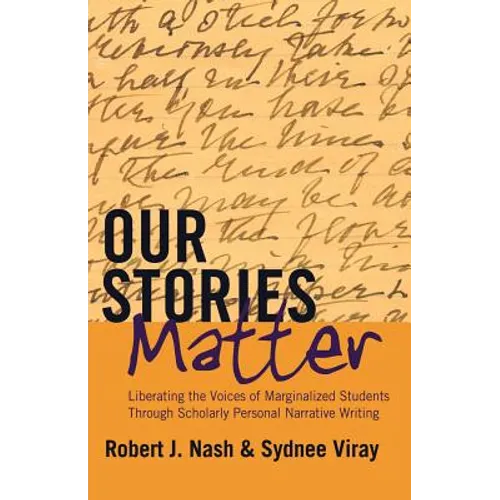 Our Stories Matter: Liberating the Voices of Marginalized Students Through Scholarly Personal Narrative Writing - Paperback