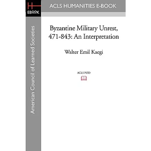 Byzantine Military Unrest, 471-843: An Interpretation - Paperback