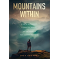 Mountains Within: A Life of Achievement, a Quest for Meaning, and the Mountain that Changed Everything - Hardcover