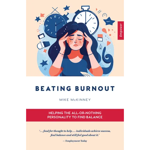 Beating Burnout: Helping the All-Or-Nothing Personality to Find Balance - Paperback