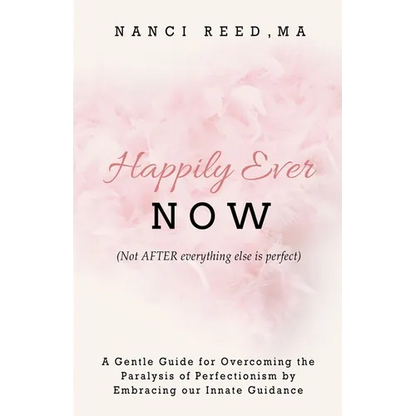 Happily Ever NOW: (Not AFTER everything else is perfect) - Paperback