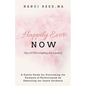 Happily Ever NOW: (Not AFTER everything else is perfect) - Paperback