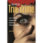 The Rise of True Crime: Twentieth Century Murder and American Popular Culture - Hardcover