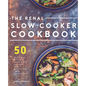 Renal Slow Cooker Cookbook: 50 Delicious & Hearty Renal Diet Recipes That Practically Cook Themselves - Paperback