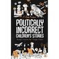Politically Incorrect Children's Stories: Rough Stories for Tough Times - Paperback