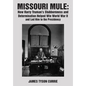 Missouri Mule: How Harry Truman's Stubbornness and Determination Helped Win World War II and Led Him to the Presidency - Hardcover