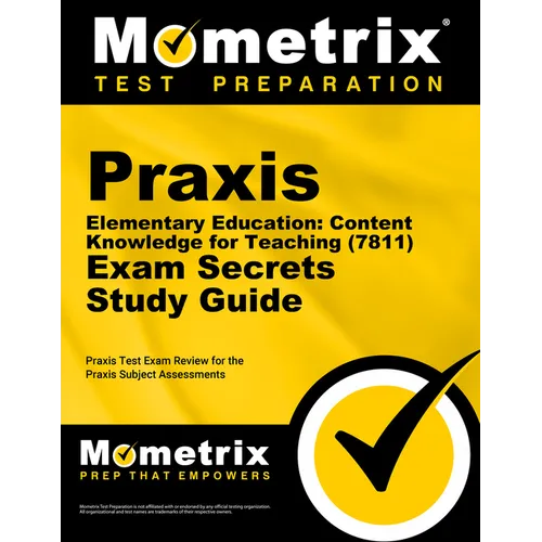 Praxis Elementary Education: Content Knowledge for Teaching (7811) Exam Secrets Study Guide: Praxis Test Review for the Praxis Subject Assessments - Paperback