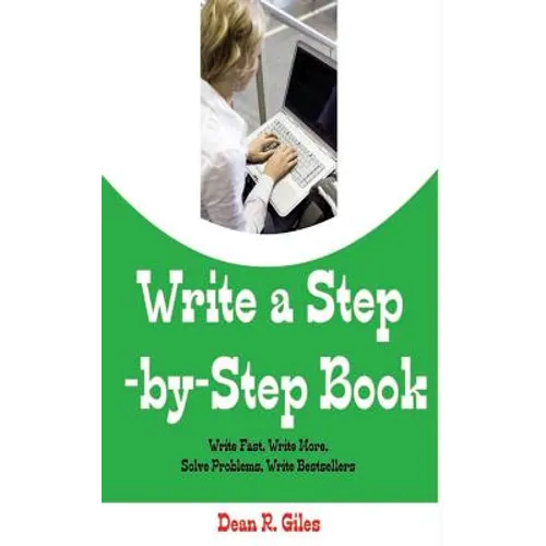 Write a Step By Step Book: Write Fast, Write Better, Write More, Solve Problems, Write Bestsellers, Learn How To Write a Book That Sells - Paperback
