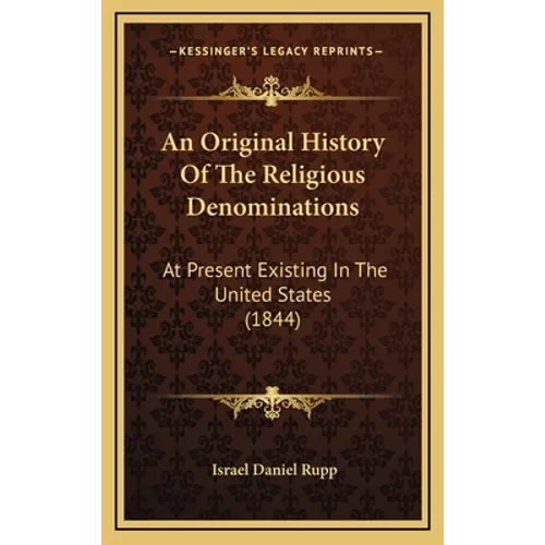An Original History Of The Religious Denominations: At Present Existing In The United States (1844) - Hardcover
