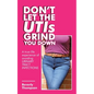 Don't Let the Utis Grind You Down: A True-Life Experience of Avoiding Urinary Tract Infections - Paperback