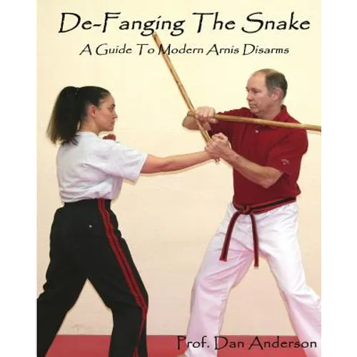 De-Fanging The Snake: A Guide To Modern Arnis Disarms - Paperback