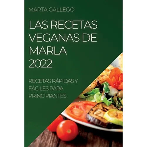 Las Recetas Veganas de Marla 2022: Recetas Rápidas Y Fáciles Para Principiantes - Paperback