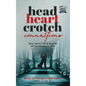 Head, Heart, Crotch Connections: How Not to Fail In Search of Your Perfect Union - Hardcover