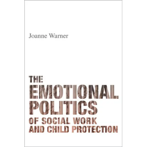 The Emotional Politics of Social Work and Child Protection - Paperback