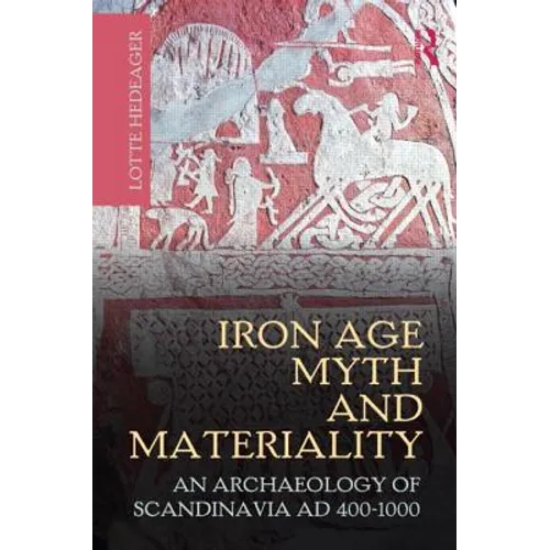 Iron Age Myth and Materiality: An Archaeology of Scandinavia AD 400-1000 - Paperback
