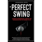 A Perfect Swing: Lessons in Perseverance, Purpose, and Preparation From The Fairway of Life - Hardcover