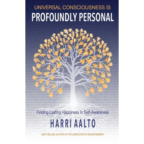 Universal Consciousness Is Profoundly Personal: Finding Lasting Happiness in Self-Awareness - Paperback