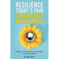 Resilience Today's Pain Tomorrow's Empowerment - Paperback