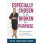 ESPECIALLY CHOSEN To Be BROKEN For PURPOSE: : Overcoming Brokenness Growing Into Wholeness And Purpose - Paperback