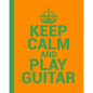 Keep Calm and Play Guitar. A Guitar Tab Book for Guitarists: Conveniently sized at 8" x 10". 200 Pages. - Paperback
