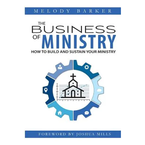 The Business of Ministry: How to Build and Sustain Your Ministry - Paperback