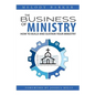 The Business of Ministry: How to Build and Sustain Your Ministry - Paperback