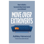 Move Over Extroverts: How to Build a Successful Real Estate Career as an Introvert - Paperback