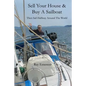 Sell Your House and Buy a Sailboat: Then Sail Halfway Around The World - Paperback