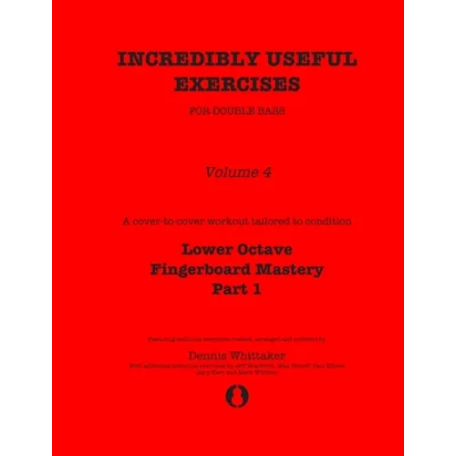 Incredibly Useful Exercises for Double Bass: Volume 4 - Lower Octave Fingerboard Mastery Part 1 - Paperback