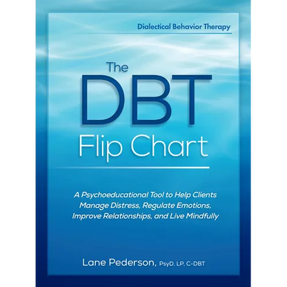 The Dbt Flip Chart: A Psychoeducational Tool to Help Clients Manage Distress, Regulate Emotions, Improve Relationships, and Live Mindfully - Spiral
