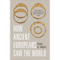 How Ancient Europeans Saw the World: Vision, Patterns, and the Shaping of the Mind in Prehistoric Times - Paperback