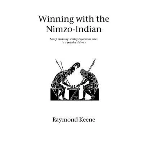 Winning with the Nimzo-Indian: Sharp winning strategies for both sides in a popular defence - Paperback