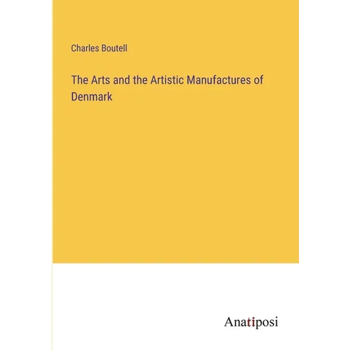 The Arts and the Artistic Manufactures of Denmark - Paperback