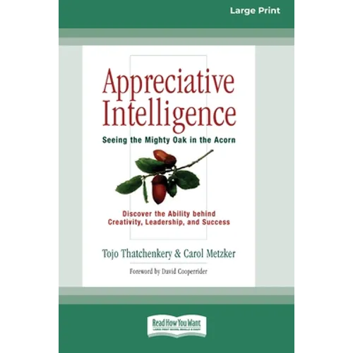 Appreciative Intelligence: Seeing the Mighty Oak in the Acorn (16pt Large Print Edition) - Paperback