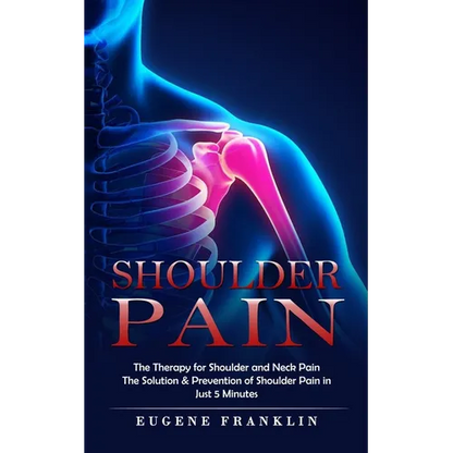 Shoulder Pain: The Therapy for Shoulder and Neck Pain (The Solution & Prevention of Shoulder Pain in Just 5 Minutes) - Paperback