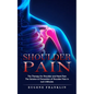 Shoulder Pain: The Therapy for Shoulder and Neck Pain (The Solution & Prevention of Shoulder Pain in Just 5 Minutes) - Paperback