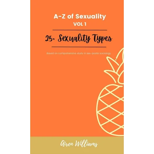 A to Z Of SEXUALITY, vol. 1, 25+ Types of Sexuality: Based on a comprehensive study in sex-positive sociology. - Paperback