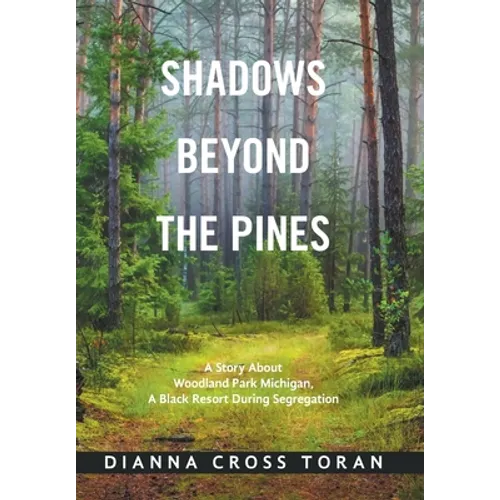 Shadows Beyond the Pines: A Story About Woodland Park Michigan, a Black Resort During Segregation - Hardcover