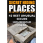 Secret Hiding Places: 42 Best Unusual Secure Household Ideas - Paperback