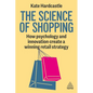 The Science of Shopping: How Psychology and Innovation Create a Winning Retail Strategy - Paperback