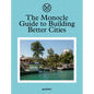The Monocle Guide to Building Better Cities - Hardcover