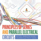 Principles of Series and Parallel Electrical Circuits Electric Generation Grade 5 Children's Electricity Books - Paperback