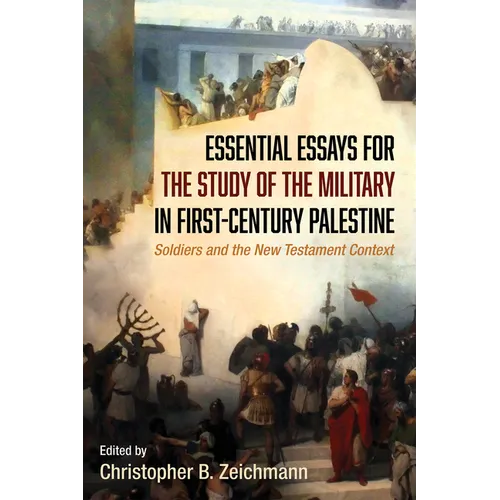 Essential Essays for the Study of the Military in First-Century Palestine: Soldiers and the New Testament Context - Hardcover