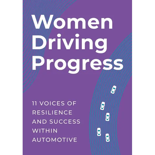 Women Driving Progress: 11 Voices of resilience and success within Automotive - Paperback