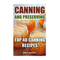 Canning And Preserving: Top 40 Canning Recipes - Paperback