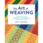 The Art of Weaving: Master the Techniques, Understand the Weave Structures, Create Your Own Designs - Hardcover