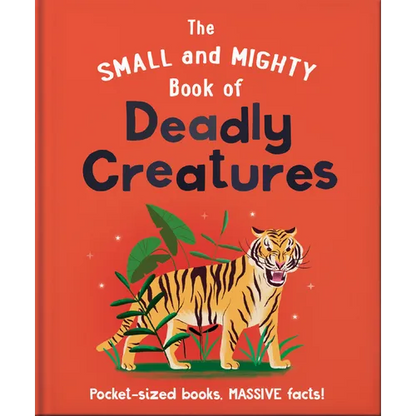 The Small and Mighty Book of Deadly Creatures: Pocket-Sized Books, Massive Facts! - Hardcover