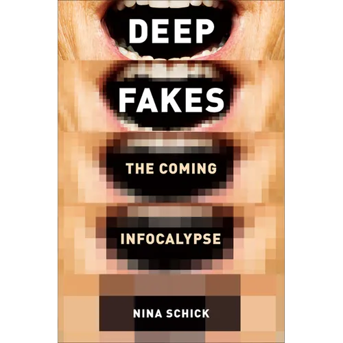 Deepfakes: The Coming Infocalypse - Hardcover